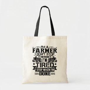 i'm a farmer i don't stop when i'm tired i stop tote bag