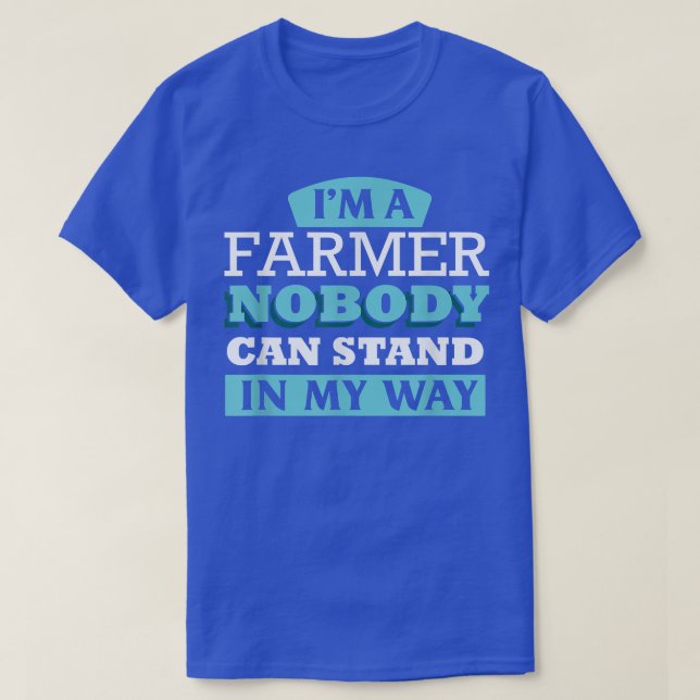 I'm a Farmer, nobody can stand in my way T-Shirt (Design Front)