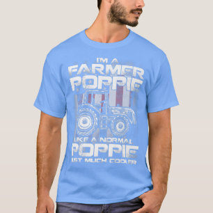I'm A Farmer Poppie Like A Normal Poppie Just Much T-Shirt