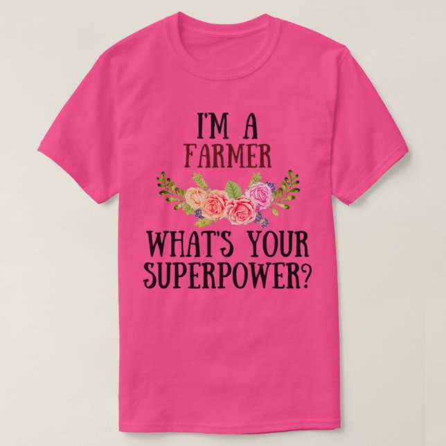 Im A Farmer Whats Your Superpower  (2)  T-Shirt (Design Front)