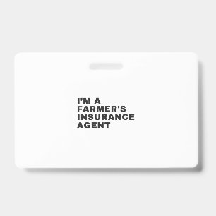 I'M A FARMER'S INSURANCE AGENT ID BADGE