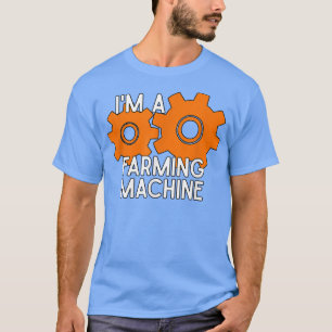 I'm a Farming Machine for Farmers T-Shirt