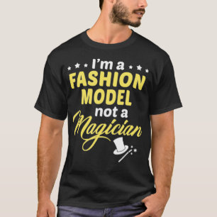Im A Fashion Model Not A Magician T-Shirt