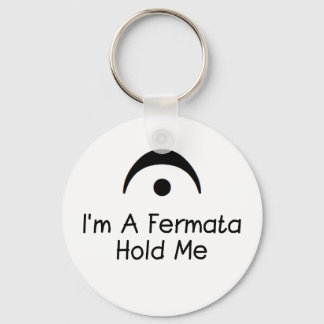 Im a Fermata Hold Me Key Ring