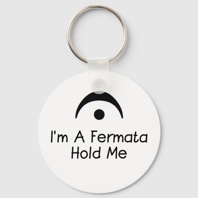 Im a Fermata Hold Me Key Ring (Front)