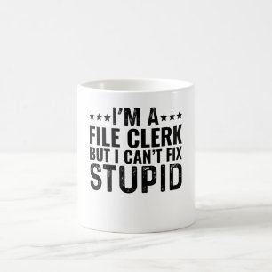 I'M A File Clerk But I Can't Fix Stupid Coffee Mug