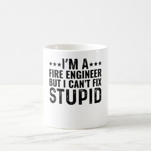 I'M A Fire Engineer But I Can't Fix Stupid Coffee Mug