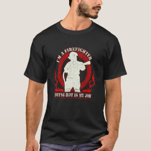 I'm a Firefighter Being Hot Is My Job Fireman Thin T-Shirt