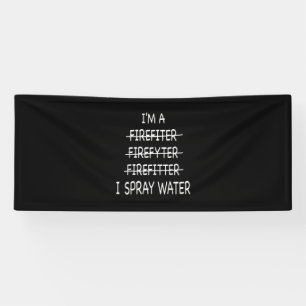 Im A Firefighter Funny Mens I Spray Water Fire Banner