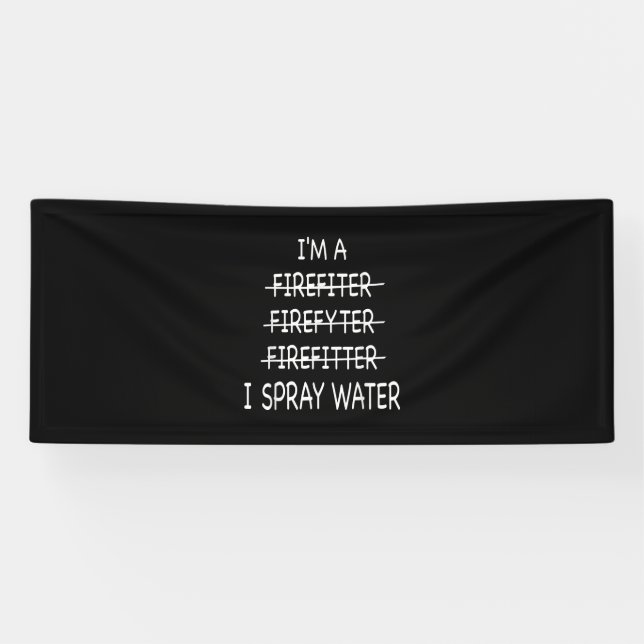 Im A Firefighter Funny Mens I Spray Water Fire Banner (Horizontal)