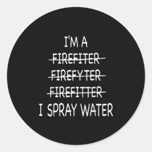 Im A Firefighter Funny Mens I Spray Water Fire Classic Round Sticker