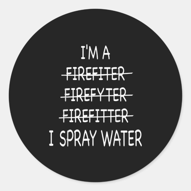 Im A Firefighter Funny Mens I Spray Water Fire Classic Round Sticker (Front)