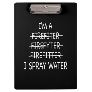 Im A Firefighter Funny Mens I Spray Water Fire Clipboard