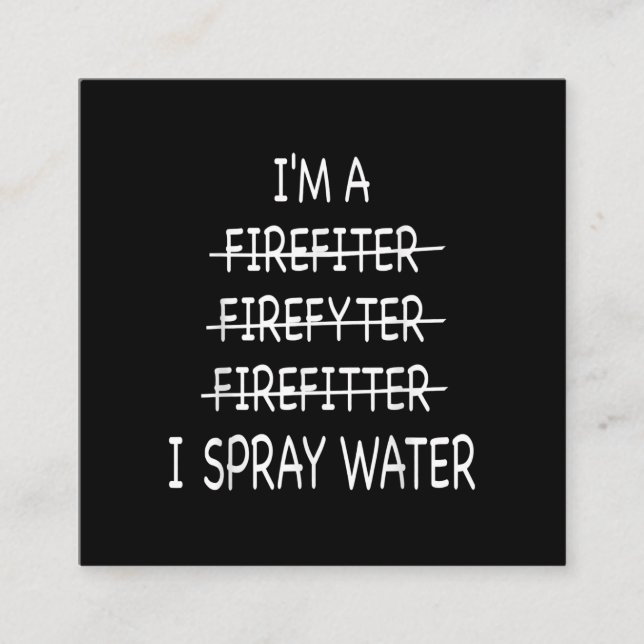 Im A Firefighter Funny Mens I Spray Water Fire Square Business Card (Front)