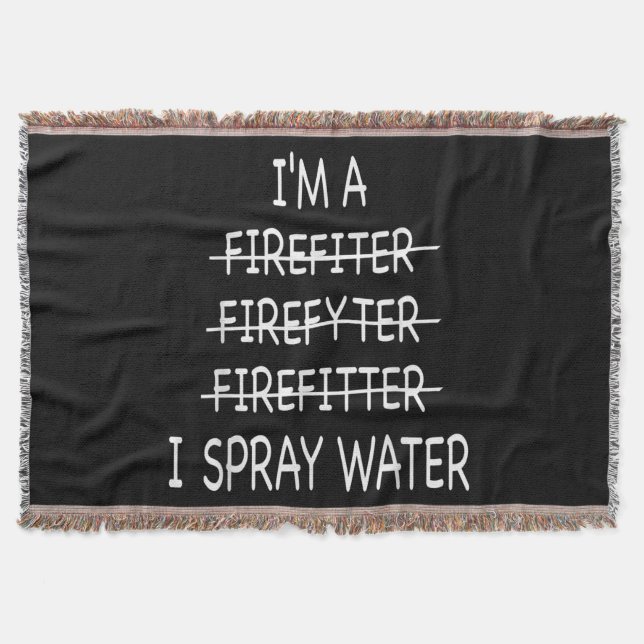Im A Firefighter Funny Mens I Spray Water Fire Throw Blanket (Front)