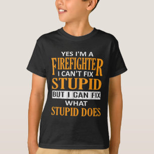 I'm A Firefighter I Can't Fix Stud Funny Firefight T-Shirt