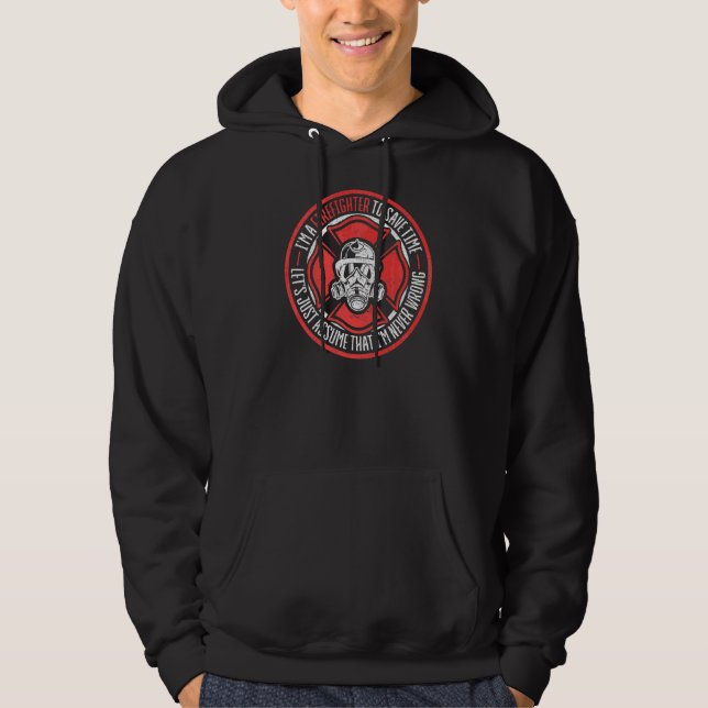 Im A Firefighter Im Never Wrong Firefighter Hoodie (Front)