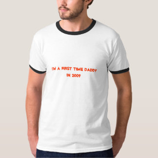 I'M A FIRST TIME DADDYIN 2009 T-Shirt