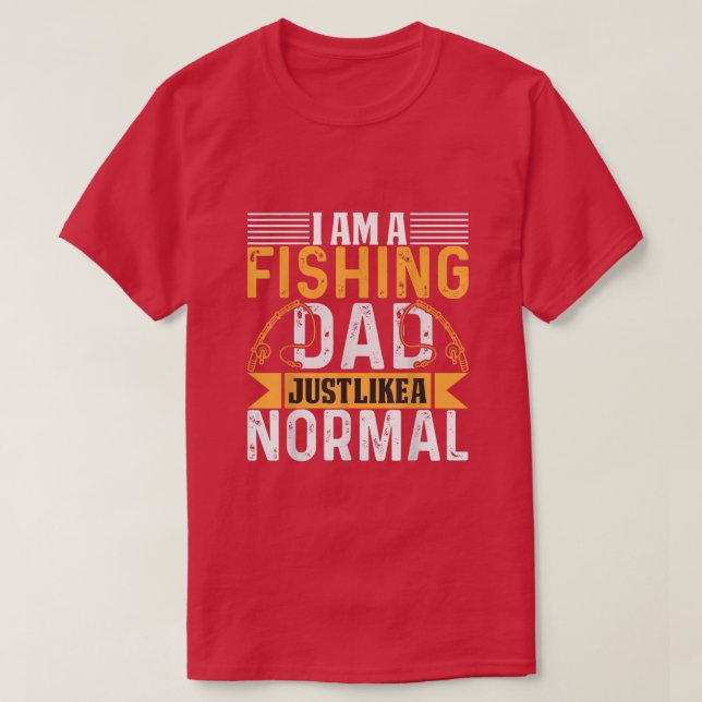 Im a fishing dad just like a normal dad  T-Shirt (Design Front)