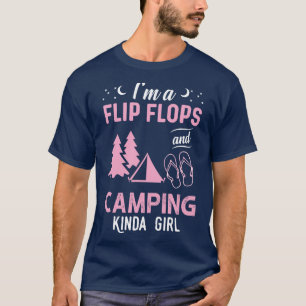 Im A Flip Flops And Camping Kinda Girl T-Shirt