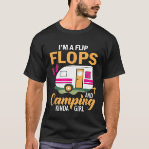 Im A Flip Flops And Camping Kinda Girl Womans Camp T-Shirt