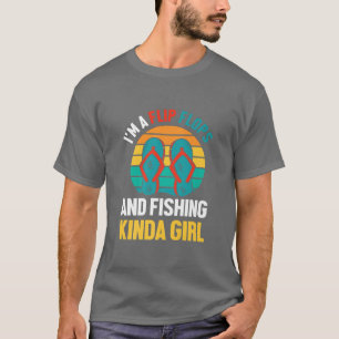 Im A Flip Flops And Fishing Kinda Girl Fisher Wome T-Shirt
