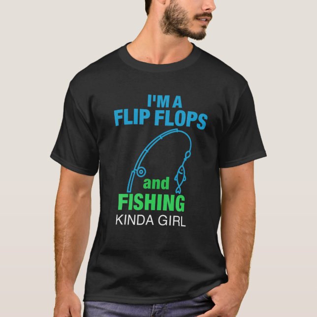 I'm A Flip Flops And Fishing Kinda Girl Funny T-Shirt (Front)
