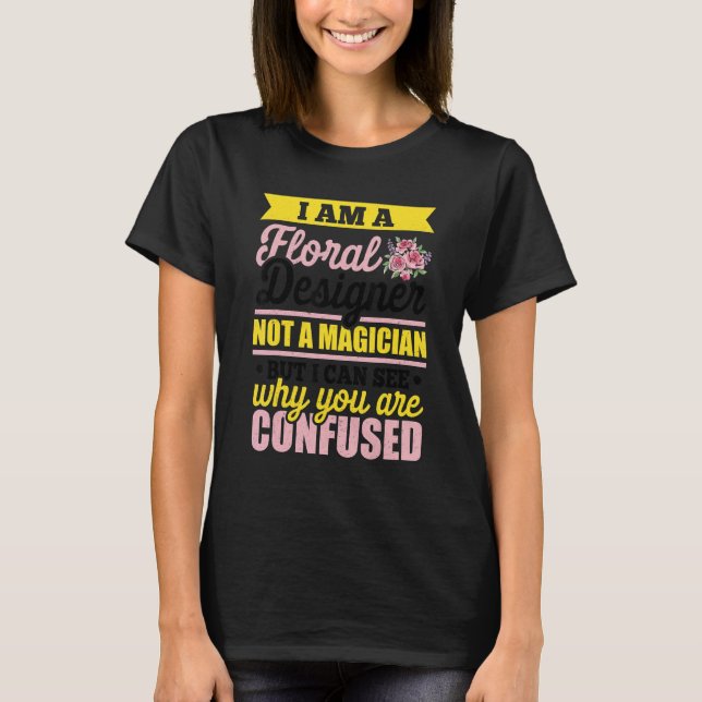 I'm A Floral Designer Not A Magician Gardener Bota T-Shirt (Front)