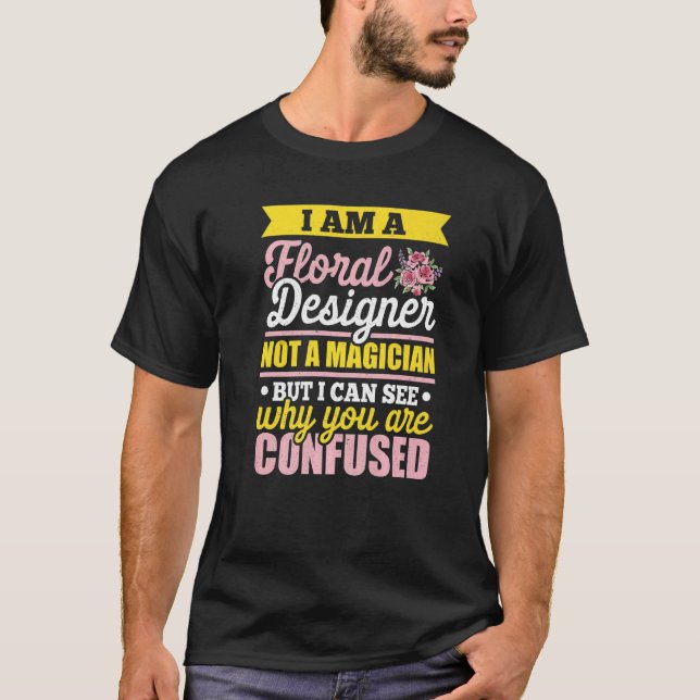 I'm A Floral Designer Not A Magician Gardener Bota T-Shirt (Front)