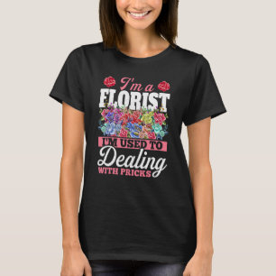 Im A Florist I'm Used To Dealing With Pricks Bloss T-Shirt