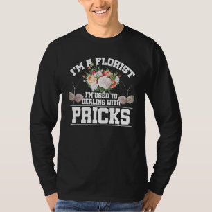 Im A Florist I'm Used To Dealing With Pricks Bloss T-Shirt