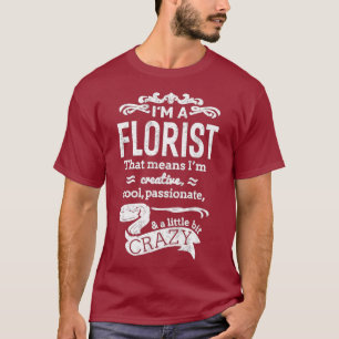 Im A Florist Unisex Funny Sayings Great Gift T-Shirt