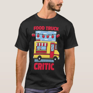I'm A Food Truck Critic Restaurant Food Critic T-Shirt