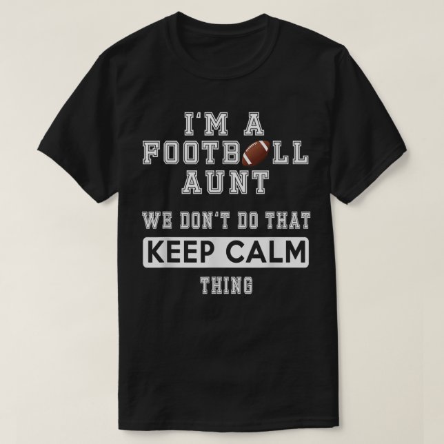 I'm a Football Aunt We Don't Do That Keep Calm Thi T-Shirt (Design Front)