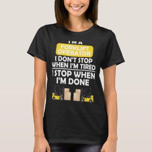I'm a forklift operator I don't stop when I'm tire T-Shirt