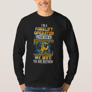 Im A Forklift Operator I Fear God My Wife You Are  T-Shirt