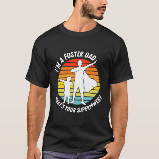I'm A Foster Dad What's Your Superpower Best T-Shirt