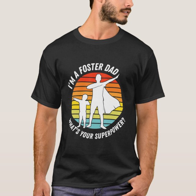 I'm A Foster Dad What's Your Superpower Best T-Shirt (Front)