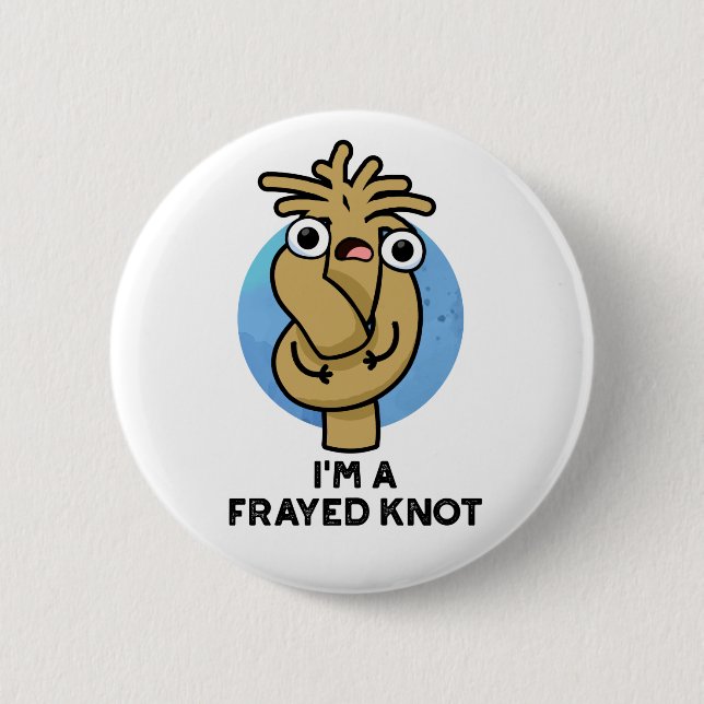 I'm A Frayed Knot Funny Rope Pun  6 Cm Round Badge (Front)