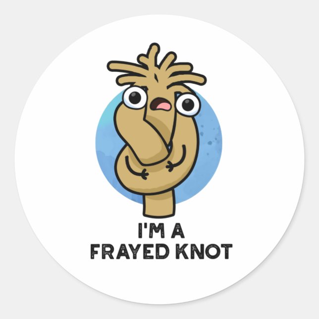 I'm A Frayed Knot Funny Rope Pun  Classic Round Sticker (Front)