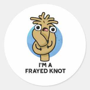 I'm A Frayed Knot Funny Rope Pun  Classic Round Sticker