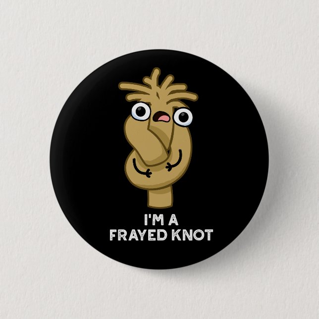 I'm A Frayed Knot Funny Rope Pun Dark BG 6 Cm Round Badge (Front)