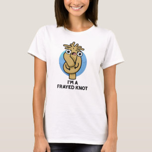 I'm A Frayed Knot Funny Rope Pun T-Shirt