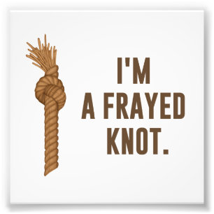 I'm a Frayed Knot Photo Print