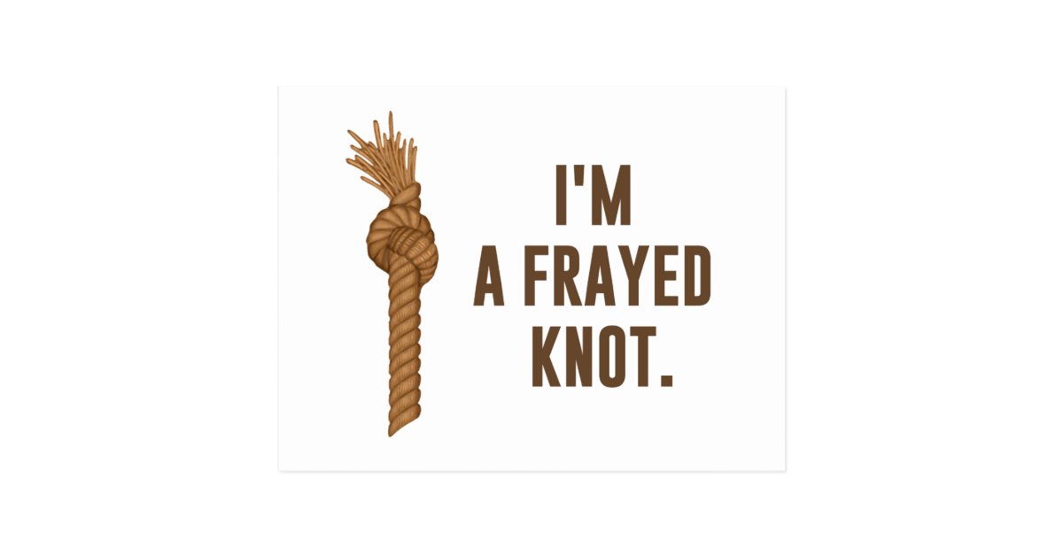 i-m-a-frayed-knot-postcard-zazzle-co-uk