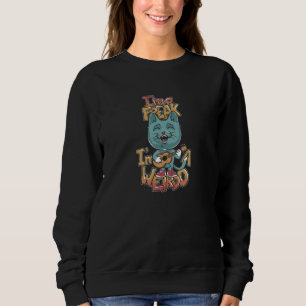 I'm a Freak I'm a Weirdo Sweatshirt
