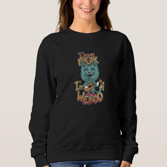 I'm a Freak I'm a Weirdo Sweatshirt (Front)