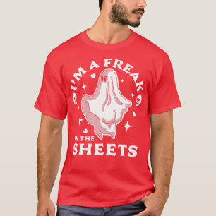 Im A Freak In The Sheets Funny Halloween Ghost T-Shirt