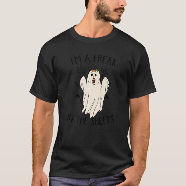 I'm A Freak In The Sheets  Ghost Costume For Hallo T-Shirt (Front)