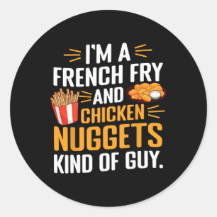 I'm A French Fry And Chicken Nuggets Kind Of Guy F Classic Round Sticker